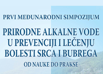 PRVI MEĐUNARODNI SIMPOZIJUM PRIRODNE ALKALNE VODE U PREVENCIJI I LEČENJU BOLESTI SRCA I BUBREGA OD NAUKE DO PRAKSE